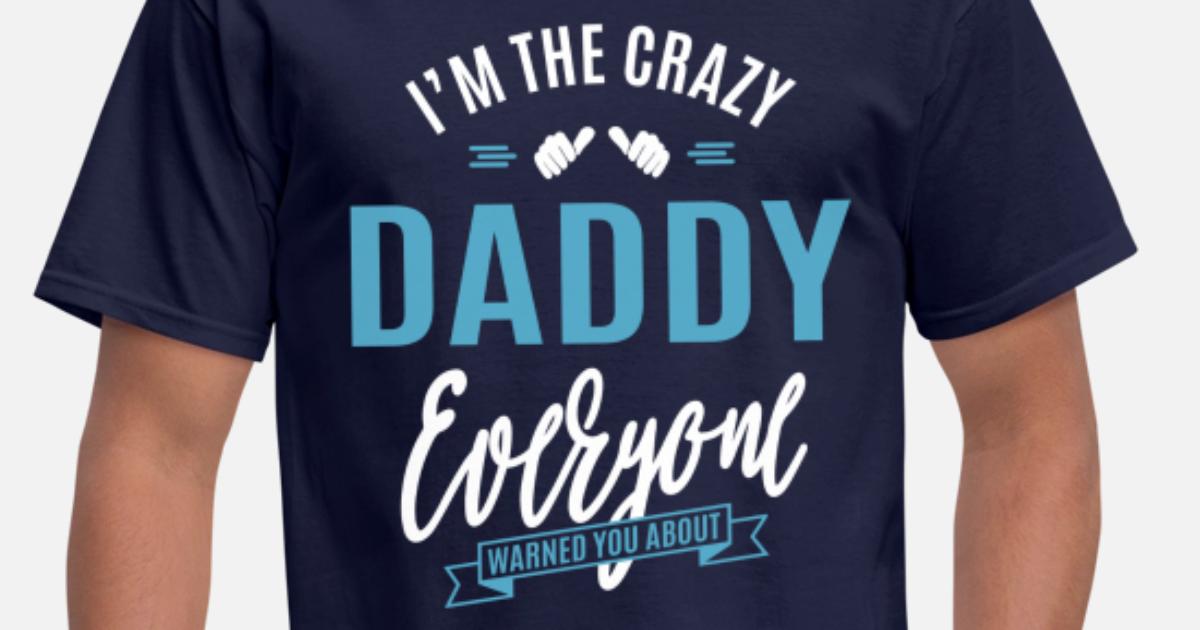 Crazy Daddy' Men's T-Shirt | Spreadshirt